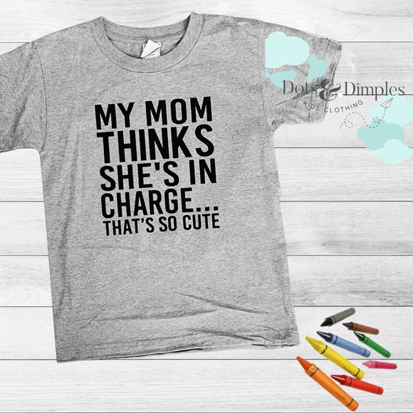 Graphic Tee MY MOM THINKS SHE’S IN CHARGE