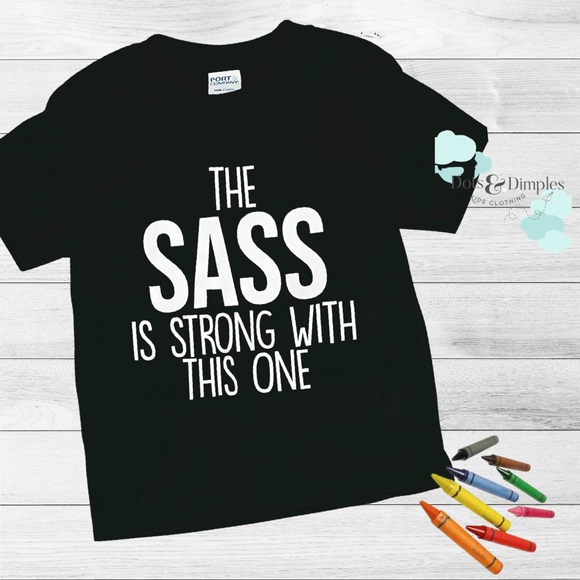 Graphic Tee THE SASS IS STRONG WITH THIS ONE